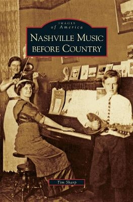Nashville Music Before Country by Sharp, Tim