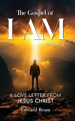 The Gospel of I Am: A Love Letter from Jesus Christ Second Edition by Beam, Edward