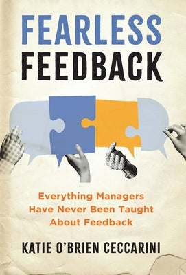Fearless Feedback: Everything Managers Have Never Been Taught About Feedback by O'Brien Ceccarini, Katie