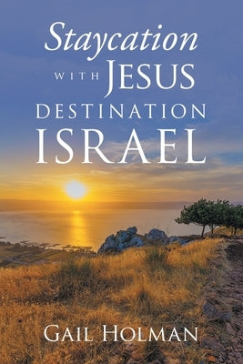 Staycation with Jesus-Destination Israel by Holman, Gail