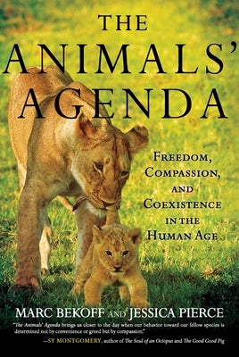 The Animals' Agenda: Freedom, Compassion, and Coexistence in the Human Age by Bekoff, Marc