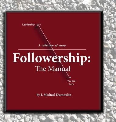 Followership: The Manual (4th ed.) by Dumoulin, J. Michael