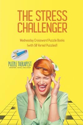 The Stress Challenger Wednesday Crossword Puzzle Books (with 50 Varied Puzzles!) by Puzzle Therapist