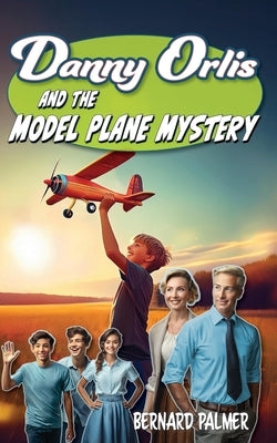 Danny Orlis and the Model Plane Mystery by Palmer, Bernard