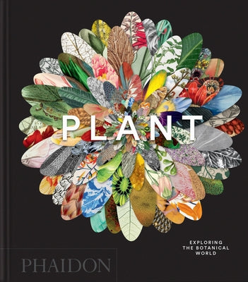 Plant: Exploring the Botanical World, Compact Format by Editors, Phaidon