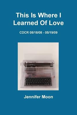 This Is Where I Learned of Love by Moon, Jennifer