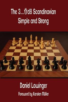 The 3...Qd8 Scandinavian: Simple and Strong by Lowinger, Daniel