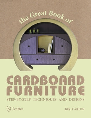 The Great Book of Cardboard Furniture: Step-By-Step Techniques and Designs by Carton, Kiki