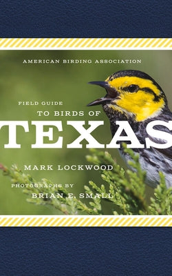 American Birding Association Field Guide to Birds of Texas by Lockwood, Mark W.