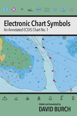 Electronic Chart Symbols: An Annotated ECDIS Chart No. 1 by Burch, David