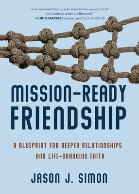 Mission-Ready Friendship: A Blueprint for Deeper Relationships and Life-Changing Faith by Simon, Jason J.