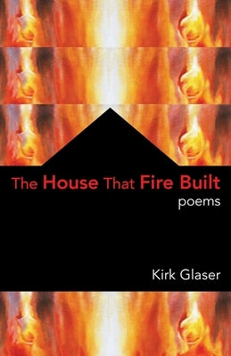 The House That Fire Built by Glaser, Kirk