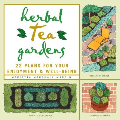 Herbal Tea Gardens: 22 Plans for Your Enjoyment & Well-Being by Marcin, Marietta Marshall