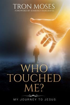 Who Touched Me?: My Journey To Jesus by Moses, Tron