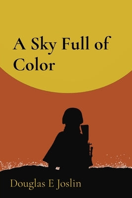 A Sky Full of Color by Joslin, Douglas E.