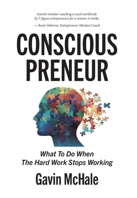 Consciouspreneur: What To Do When The Hard Work Stops Working by McHale, Gavin
