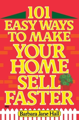 101 Easy Ways to Make Your Home Sell Faster by Hall, Barbara Jane