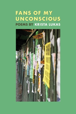 Fans of My Unconscious: Poems by by Lukas, Krista