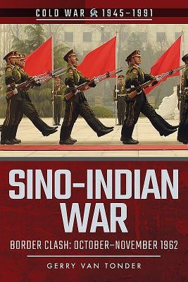 Sino-Indian War: Border Clash: October-November 1962 by Van Tonder, Gerry