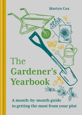 The Gardener's Yearbook: A Month-By-Month Guide to Getting the Most Out of Your Plot by Cox, Martyn