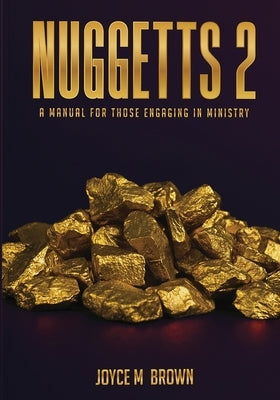 Nuggets 2: A Guide for Those Engaged in Ministry by Brown, Joyce M.