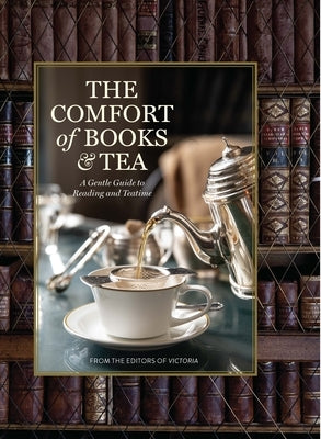 The Comfort of Books and Tea: A Gentle Guide to Reading and Teatime by Lester, Melissa