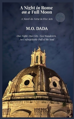 A Night in Rome on a Full Moon: A Novel-in-Verse in Five Acts by Dada, M. O.