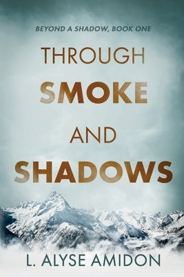 Through Smoke and Shadows by Amidon, L. Alyse