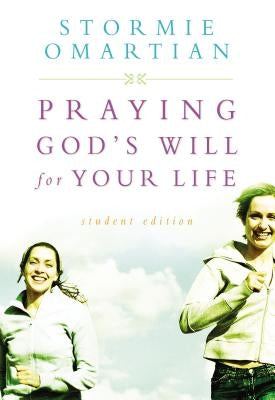 Praying God's Will for Your Life: Student Edition by Omartian, Stormie