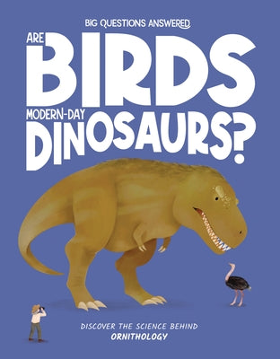 Are Birds Modern-Day Dinosaurs?: Discover the Science Behind Ornithography by Watson, Olivia