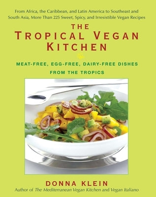 The Tropical Vegan Kitchen: Meat-Free, Egg-Free, Dairy-Free Dishes from the Tropics: A Cookbook by Klein, Donna