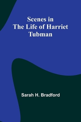 Scenes in the Life of Harriet Tubman by Bradford, Sarah H.