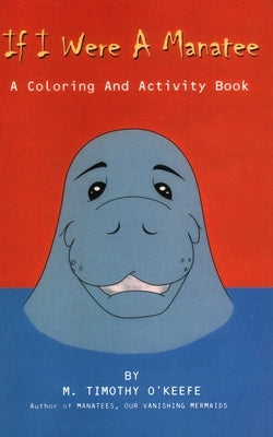 If I Were A Manatee: A Coloring and Activity Book by O'Keefe, Timothy