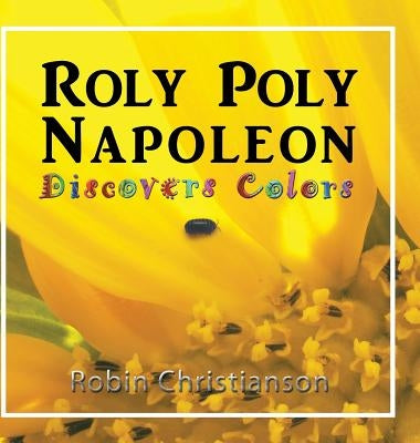 Roly Poly Napoleon Discovers Colors by Christianson, Robin