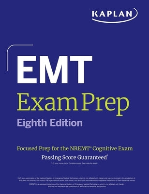 EMT Exam Prep, Eighth Edition: Focused Prep for the Nremt Cognitive Exam + One Full Length Practice Test by Kaplan Medical
