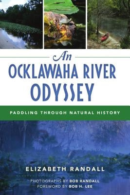 An Ocklawaha River Odyssey: Paddling Through Natural History by Randall, Elizabeth