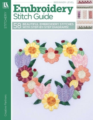 Embroidery Stitch Guide: 58 Beautiful Embroidery Stitches with Step-By-Step Diagrams! by Causee, Linda