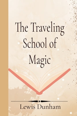 The Traveling School of Magic by Dunham, Lewis