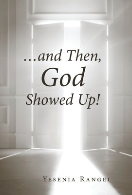 ...and Then, God Showed Up! by Rangel, Yesenia