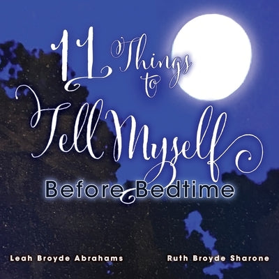 11 Things to Tell Myself Before Bedtime by Broyde Sharone, Ruth