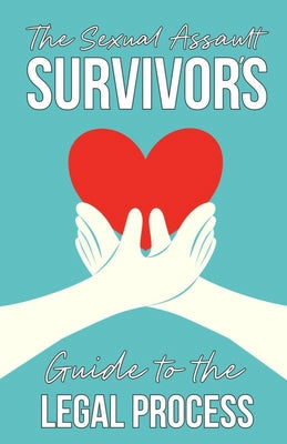 The Sexual Assault Survivor's Guide to the Legal Process by Johnson, Emma Alice