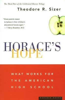 Horace's Hope: What Works for the American High School by Sizer, Theodore