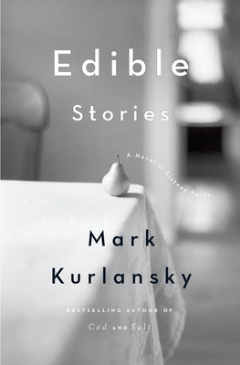 Edible Stories: A Novel in Sixteen Parts by Kurlansky, Mark