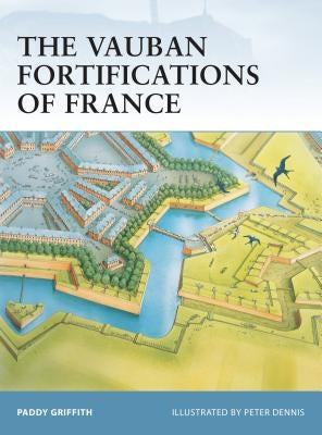 The Vauban Fortifications of France by Griffith, Paddy