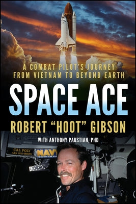 Space Ace: A Combat Pilot's Journey from Vietnam to Beyond Earth by Gibson, Robert
