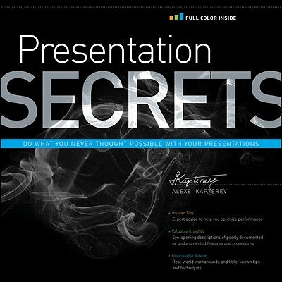 Presentation Secrets: Do What You Never Thought Possible with Your Presentations by Kapterev, Alexei