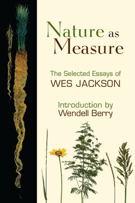 Nature as Measure: The Selected Essays of Wes Jackson by Jackson, Wes