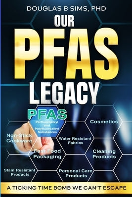 Our PFAS Legacy: A Ticking Time Bomb We Can't Escape by Sims, Douglas B.