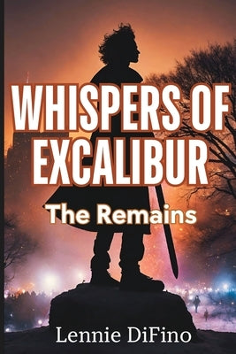 Whispers of Excalibur: The Remains by Difino, Lennie
