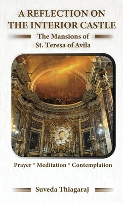 A Reflection on The Interior Castle: The Mansions of St. Teresa of Avila by Thiagaraj, Suveda